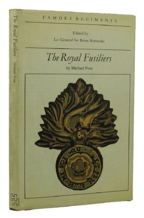Item #151818 THE ROYAL FUSILIERS (The 7th Regiment of Foot). The Royal Fusiliers, Michael Foss