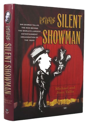 Item #152090 THE SILENT SHOWMAN: Sir George Tallis, the man behind the world's largest...