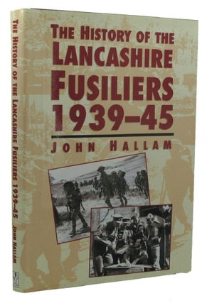 Item #152377 THE HISTORY OF THE LANCASHIRE FUSILIERS 1939-45. The Lancashire Fusiliers, John Hallam