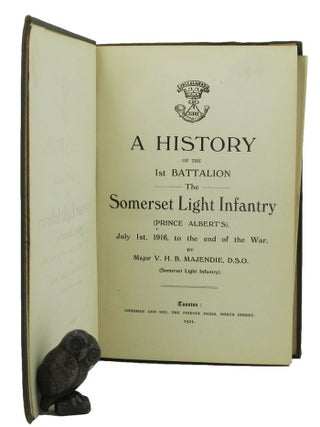 Item #152394 A HISTORY OF THE 1ST BATTALION, The Somerset Light Infantry (Prince Albert's): July...