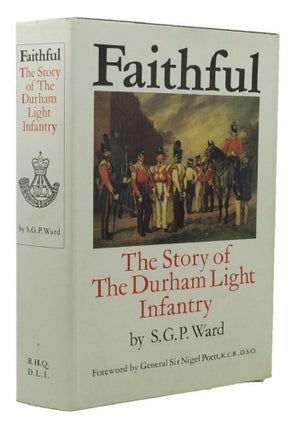 Item #152403 FAITHFUL: The Story of the Durham Light Infantry. The Durham Light Infantry, S. G....