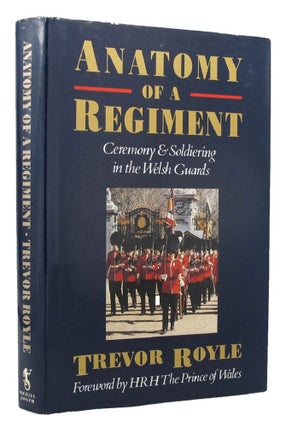 Item #152416 ANATOMY OF A REGIMENT. The Welsh Guards, Trevor Royle