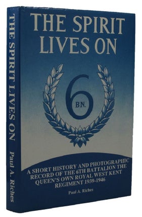 Item #152418 THE SPIRIT LIVES ON: A Short History and Photographic Record of the 6th Battalion...