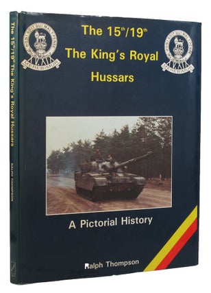 Item #152518 THE 15th/19th THE KING'S ROYAL HUSSARS: A Pictorial History. 15th/19th Hussars,...