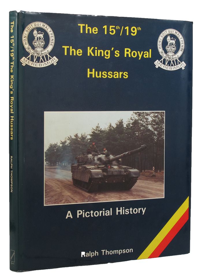 Item #152518 THE 15th/19th THE KING'S ROYAL HUSSARS: A Pictorial History. 15th/19th Hussars, Ralph Thompson.