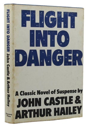 Item #152759 FLIGHT INTO DANGER. John Castle, Arthur Hailey, Pseudonym