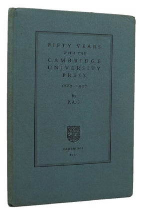 Item #152880 FIFTY YEARS WITH THE CAMBRIDGE UNIVERSITY PRESS 1882-1931. Cambridge University...