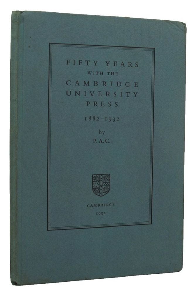 Item #152880 FIFTY YEARS WITH THE CAMBRIDGE UNIVERSITY PRESS 1882-1931. Cambridge University Press, P. A. Catchpole.