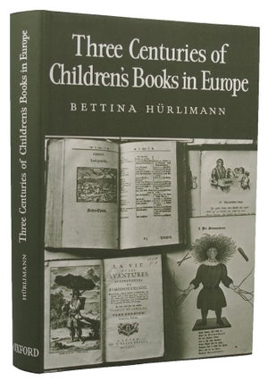 Item #152891 THREE CENTURIES OF CHILDREN'S BOOKS IN EUROPE. Bettina Hurlimann