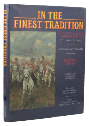 Item #152985 IN THE FINEST TRADITION: The Royal Scots Dragoon Guards (Carabiniers & Greys): Its...