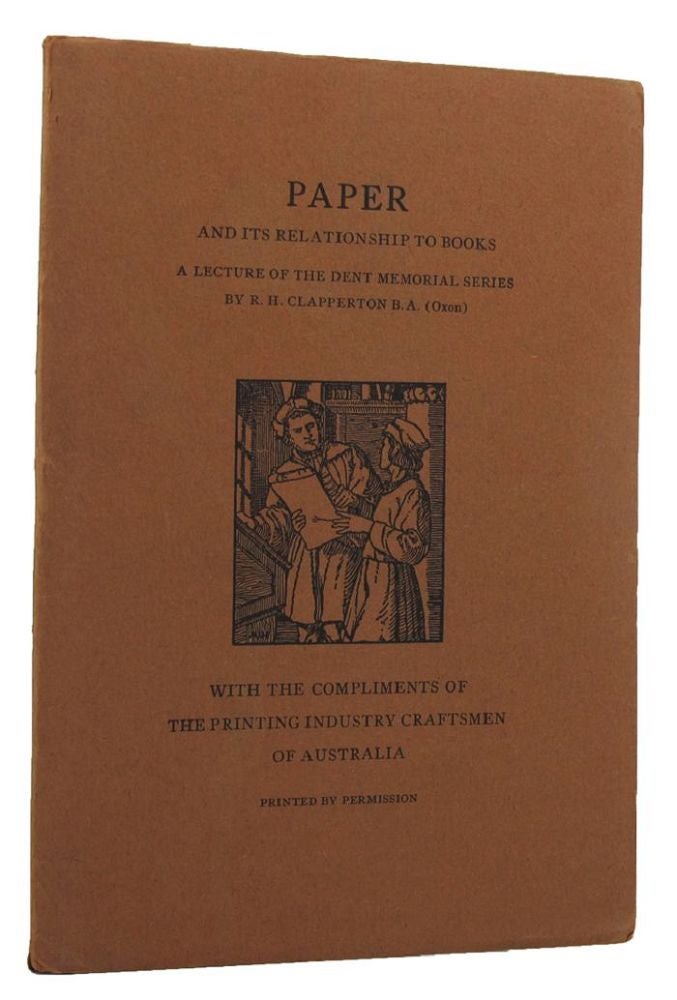 Item #153069 PAPER AND ITS RELATIONSHIP TO BOOKS. A lecture of the Dent Memorial Series. R. H. Clapperton.