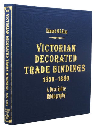 Item #153765 VICTORIAN DECORATED TRADE BINDINGS 1830-1880. Edmund M. B. King