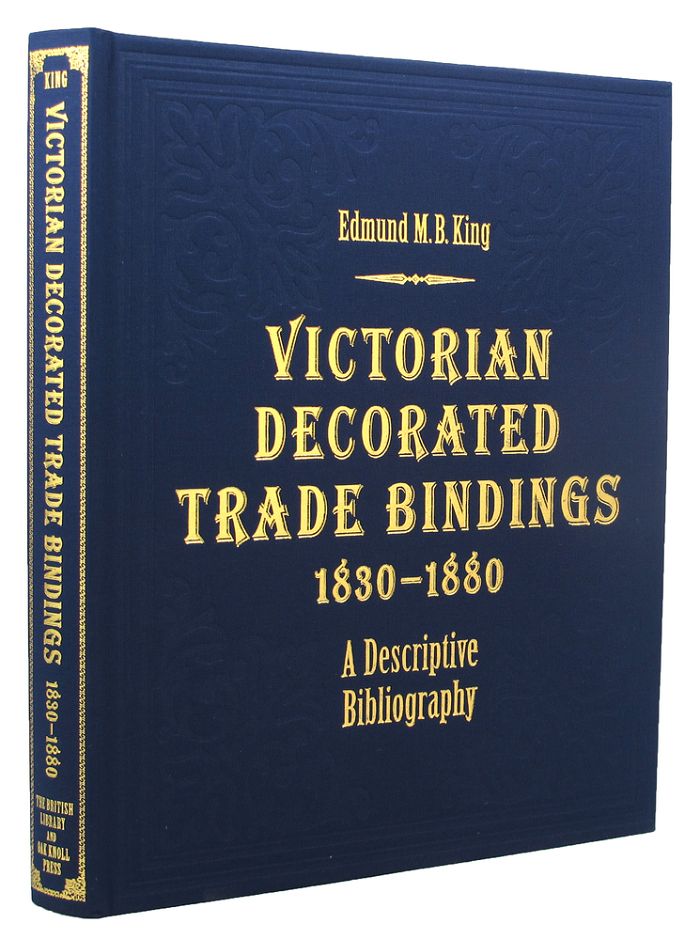 Item #153765 VICTORIAN DECORATED TRADE BINDINGS 1830-1880. Edmund M. B. King.