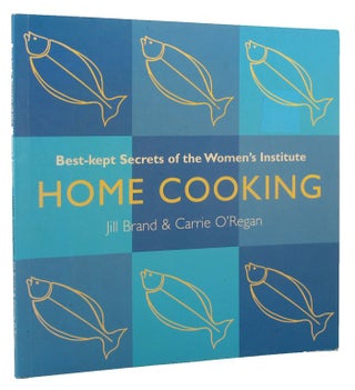 Item #153945 HOME COOKING. Jill Brand, Carrie O'Regan