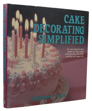 Item #153948 CAKE DECORATING SIMPLIFIED. Lawrence M. Rosenberg, Anne Tucker
