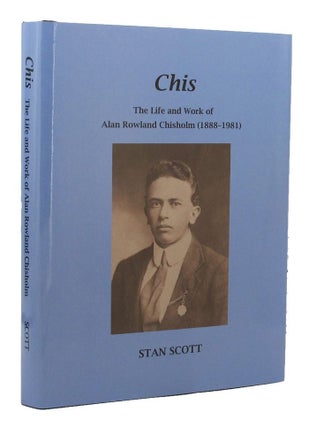 Item #154313 CHIS: The Life and Work of Alan Rowland Chisholm (1888-1981). Alan Rowland Chisholm,...