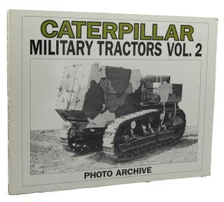 Item #154370 CATERPILLAR MILITARY TRACTORS: Volume 2 Photo Archive. Photographs from the...