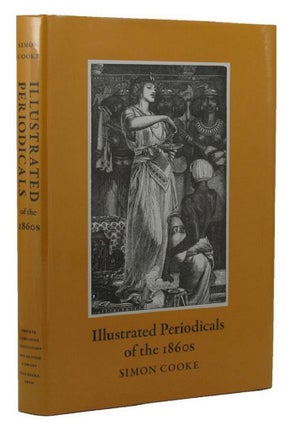 Item #154522 ILLUSTRATED PERIODICALS OF THE 1860s: Contexts & Collaborations. Simon Cooke