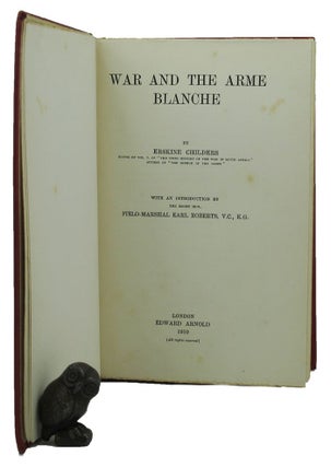 Item #154595 WAR AND THE ARME BLANCHE. Erskine Childers