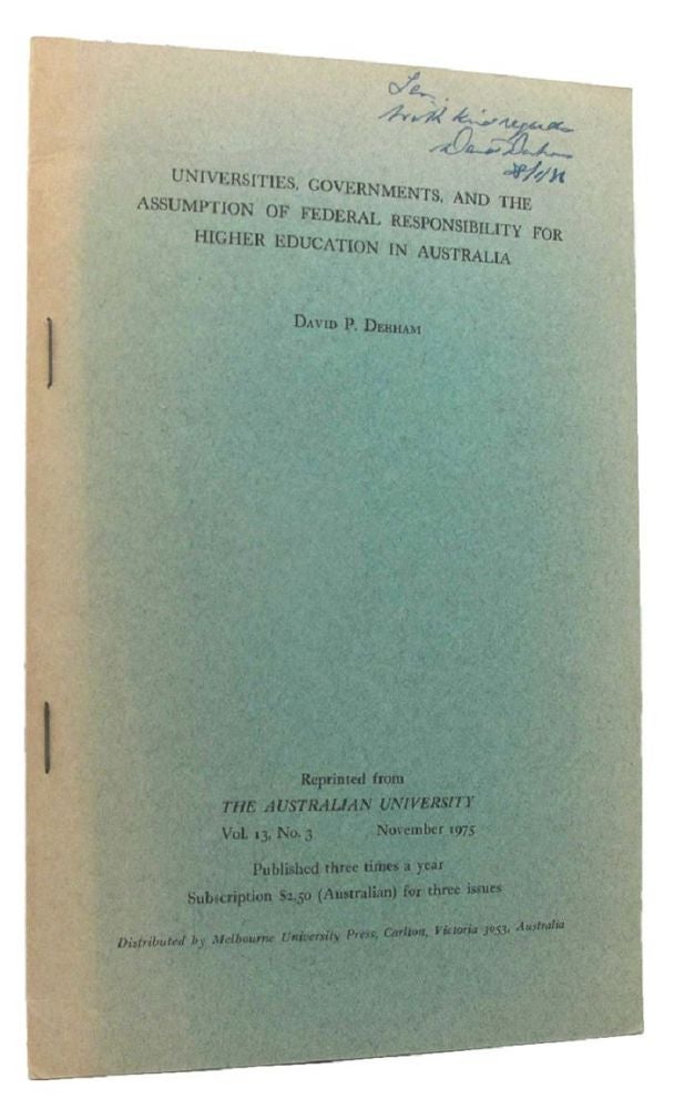 Item #154879 UNIVERSITIES, GOVERNMENTS, AND THE ASSUMPTION OF FEDERAL RESPONSIBILITY FOR HIGHER EDUCATION IN AUSTRALIA. David P. Derham.