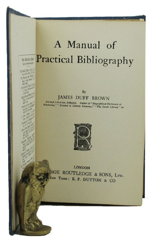 Item #154902 A MANUAL OF PRACTICAL BIBLIOGRAPHY. James Duff Brown.