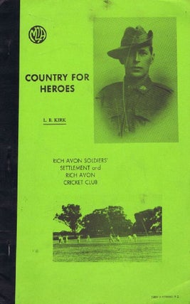 Item #154974 COUNTRY FOR HEROES: Rich Avon Soldiers' Settlement and Rich Avon Cricket Club. L. B....
