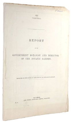 Item #154983 REPORT OF THE GOVERNMENT BOTANIST AND DIRECTOR OF THE BOTANIC GARDEN. Victorian...