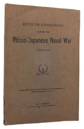 Item #155040 NOTES ON EXPERIENCES DURING THE RUSSO-JAPANESE NAVAL WAR 1904-5. S. Suzuki