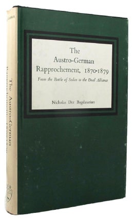 Item #155082 THE AUSTRO-GERMAN RAPPROCHEMENT 1870-1879. Nicholas Der Bagdasarian