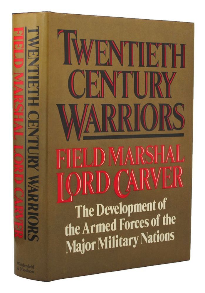 Item #155185 TWENTIETH-CENTURY WARRIORS: The Development of the Armed Forces of the Major Military Nations in the Twentieth Century. Field-Marshal Lord Carver.