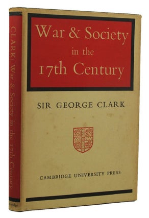 Item #155187 WAR AND SOCIETY IN THE SEVENTEENTH CENTURY. Sir George Clark