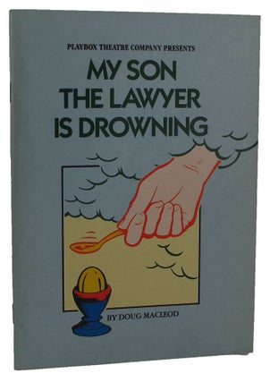 Item #155352 MY SON THE LAWYER IS DROWNING. Doug MacLeod