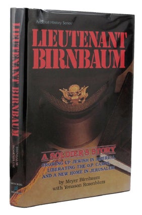 Item #155389 LIEUTENANT BIRNBAUM. A Soldier's Story: Growing up in Jewish America, liberating the...