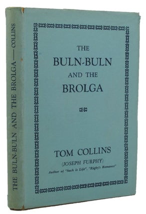 Item #155952 THE BULN-BULN AND THE BROLGA. Tom Collins, Joseph Furphy, Pseudonym