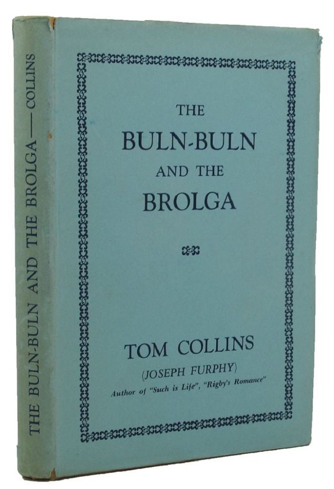 Item #155952 THE BULN-BULN AND THE BROLGA. Tom Collins, Joseph Furphy, Pseudonym.