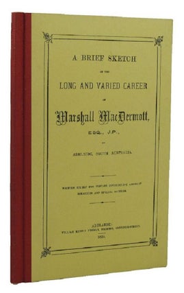 Item #156040 A BRIEF SKETCH OF THE LONG AND VARIED CAREER OF MARSHALL MacDERMOTT, ESQ., J.P., OF...