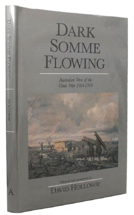 Item #156191 DARK SOMME FLOWING. Australian verse of the Great War 1914-1918. David Holloway