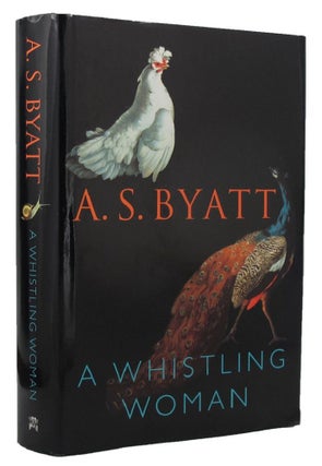 Item #156466 A WHISTLING WOMAN. A. S. Byatt