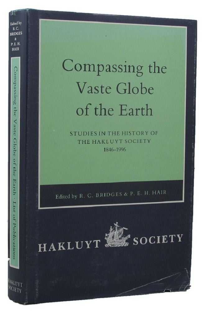 Item #156526 COMPASSING THE VASTE GLOBE OF THE EARTH. Hakluyt Society, R. C. Bridges, P. E. H. Hair.