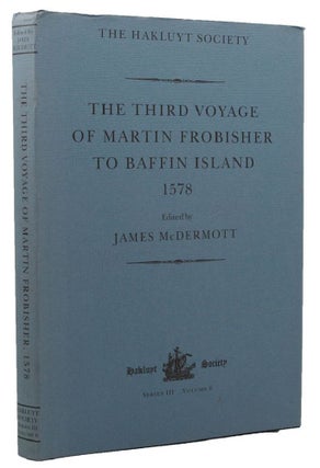 Item #156543 THE THIRD VOYAGE OF MARTIN FROBISHER TO BAFFIN ISLAND 1578. James McDermott