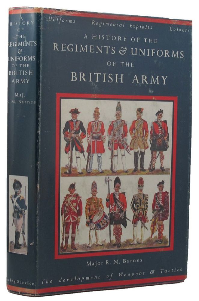 Item #156687 A HISTORY OF THE REGIMENTS & UNIFORMS OF THE BRITISH ARMY. Major R. Money Barnes.