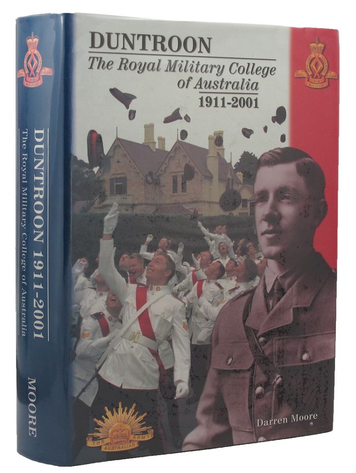 Item #156718 DUNTROON: A History of the Royal Military College of Australia 2011-2001. Duncan Moore.