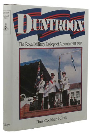 Item #156719 DUNTROON: The Royal Military College of Australia, 1911-1986. C. D. Coulthard-Clark