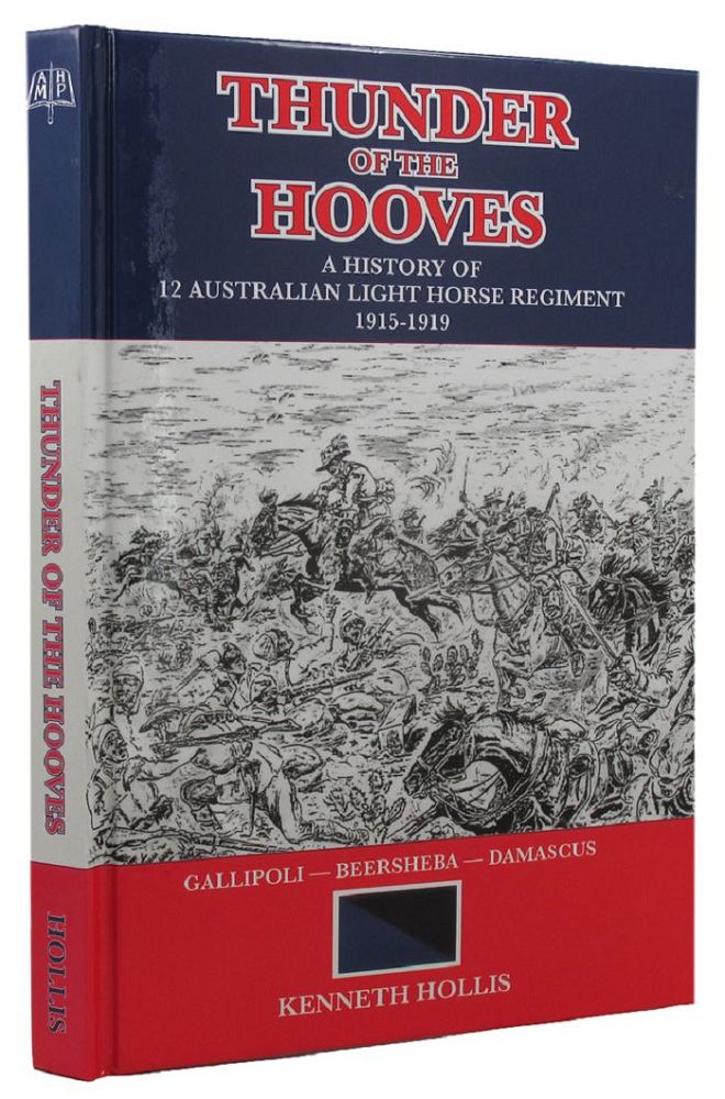 Item #156743 THUNDER OF THE HOOVES: a history of 12 Australian Light Horse Regiment 1915-1919. 12th Australian Light Horse Regiment, Kenneth Hollis.