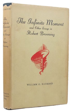 Item #156913 THE INFINITE MOMENT AND OTHER ESSAYS IN ROBERT BROWNING. William O. Raymond