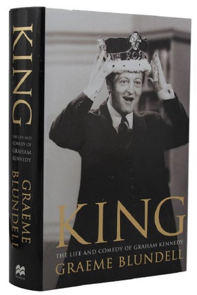 Item #157154 KING: the life and comedy of Graham Kennedy. Graham Kennedy, Graeme Blundell