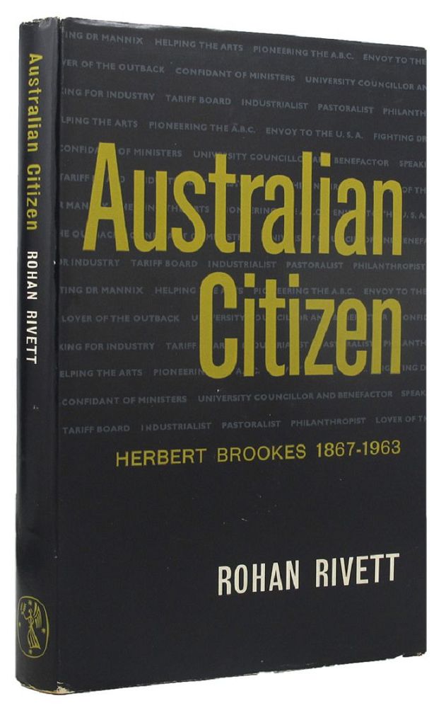 Item #157464 AUSTRALIAN CITIZEN: Herbert Brookes, 1867-1963. Herbert Brookes, Rohan Rivett.