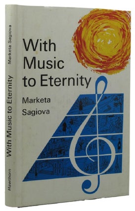 Item #157467 WITH MUSIC TO ETERNITY. Marketa Sagiova