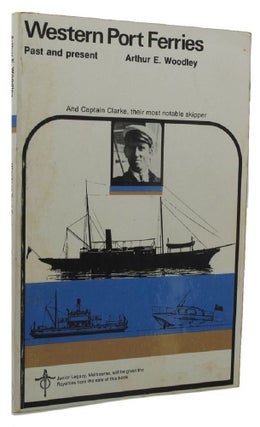 Item #157475 WESTERN PORT FERRIES: Past and Present and Captain Clarke, their most notable...