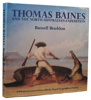 Item #157538 THOMAS BAINES AND THE NORTH AUSTRALIAN EXPEDITION. Thomas Baines, Russell Braddon